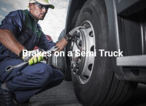 Brakes on a semi truck
