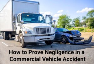 How do I prove negligence in a commercial vehicle accident?