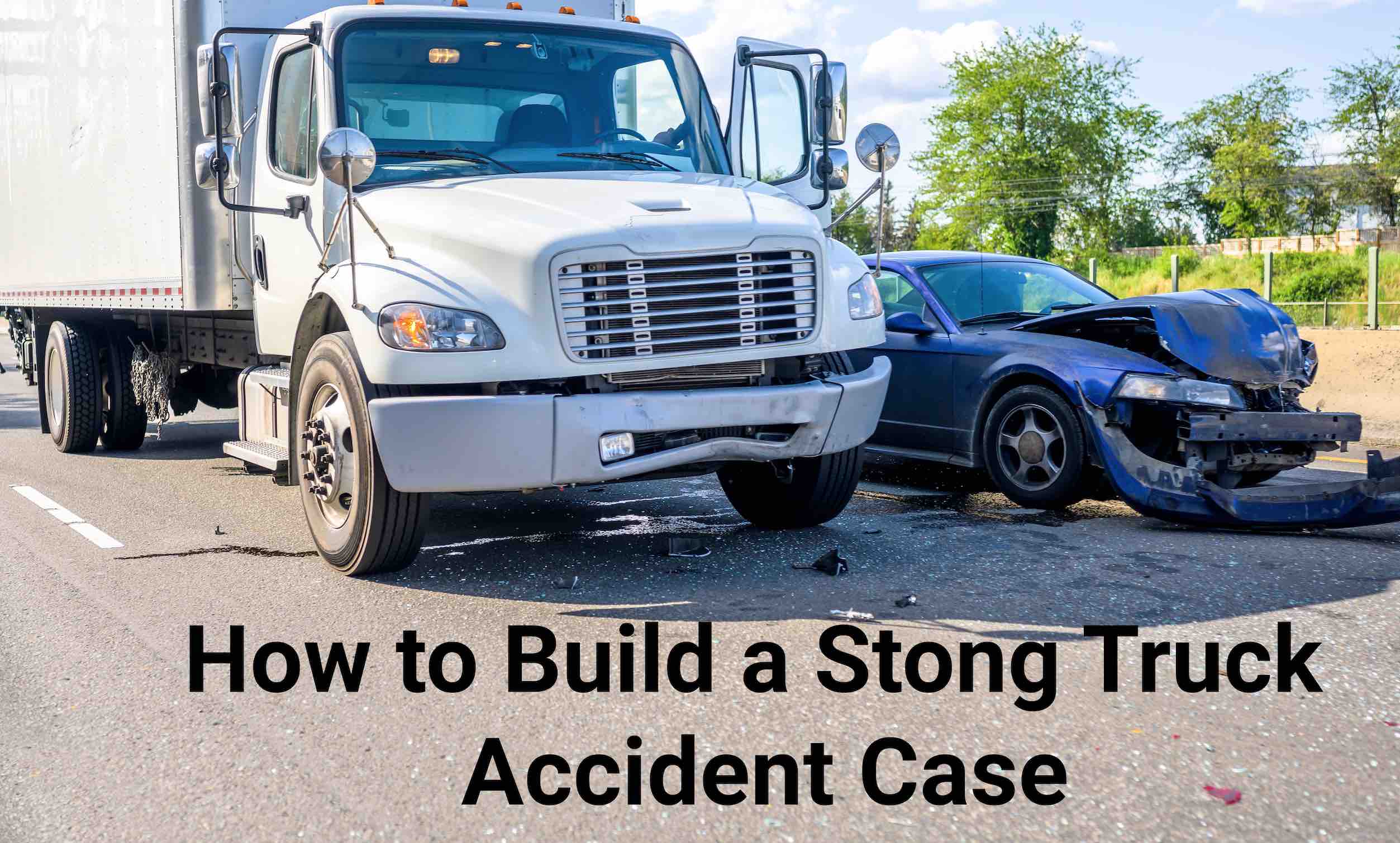 How to build a strong truck accident case