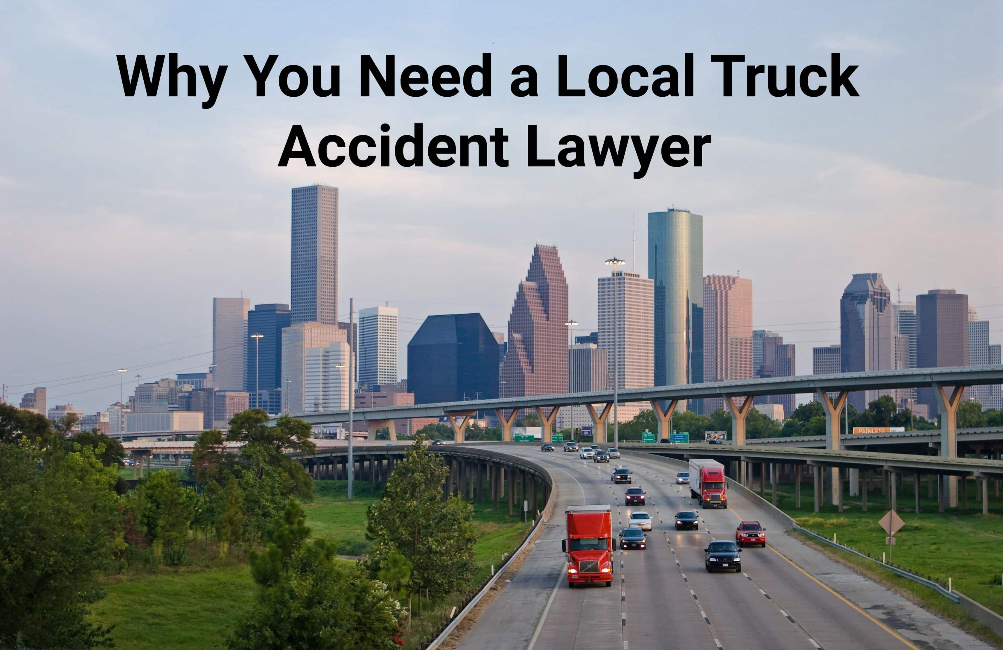 Why You Need a Local Truck Accident Lawyer