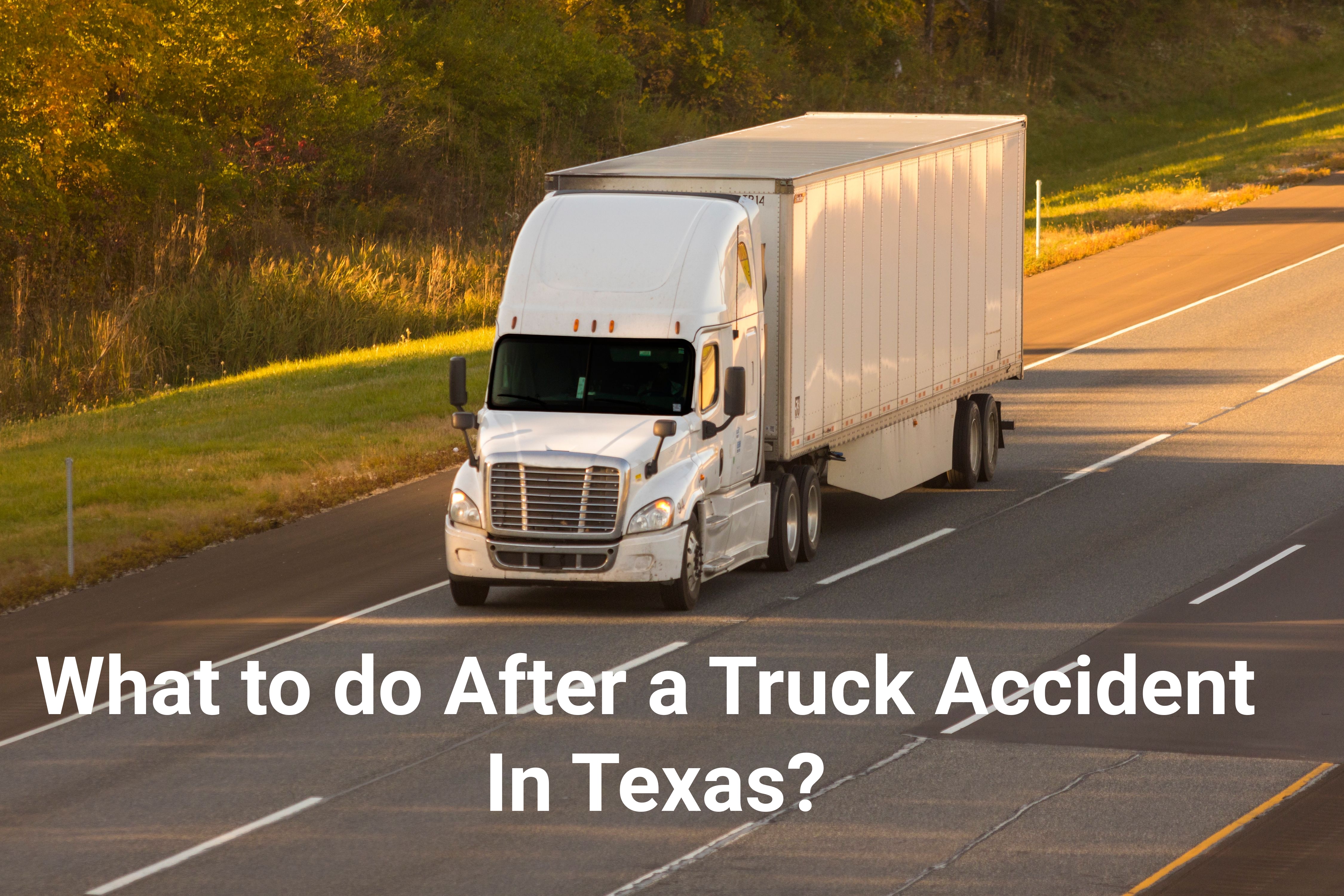 Steps after a truck accident in Texas